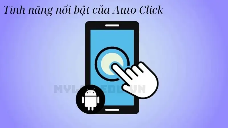 Tính năng nổi bật của Auto Click