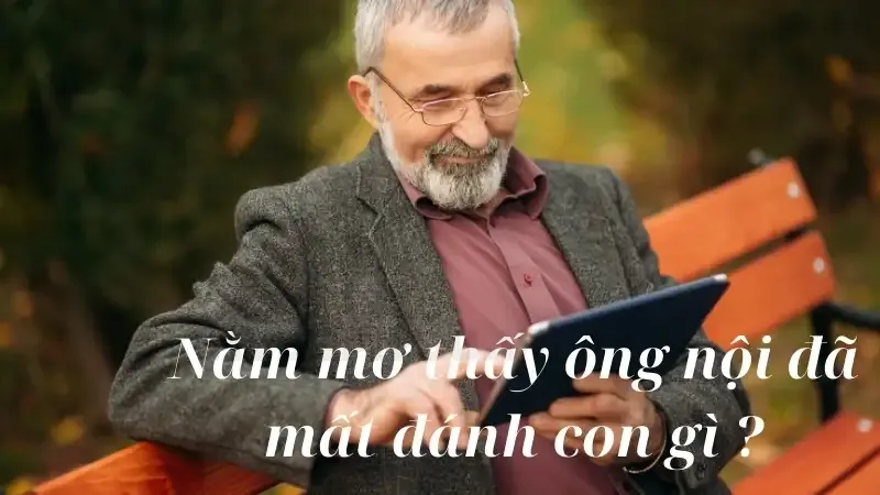 Nằm mơ thấy ông nội đã mất đánh con gì?