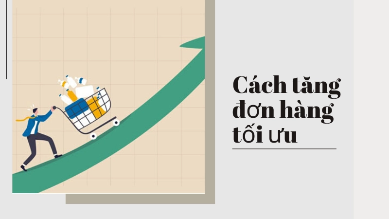 Chiến lược tăng đơn hàng hiệu quả 