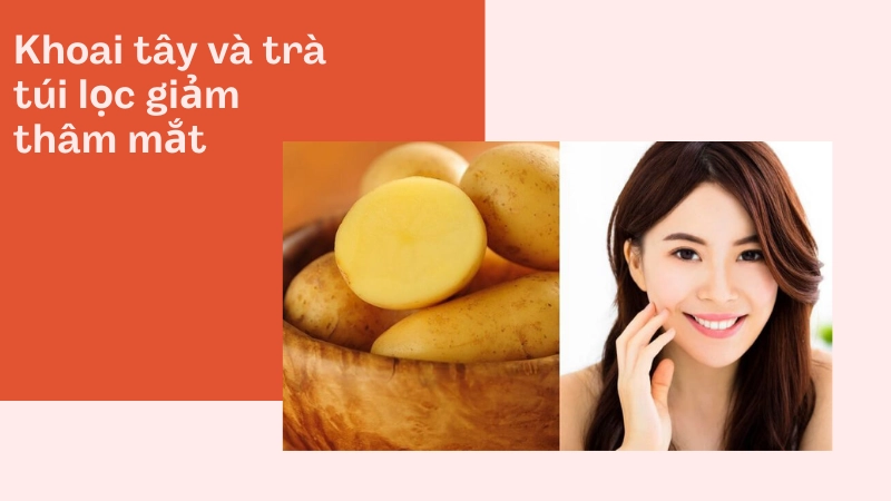 Đắp mặt nạ từ khoai tây và trà túi lọc giúp trị thâm mắt